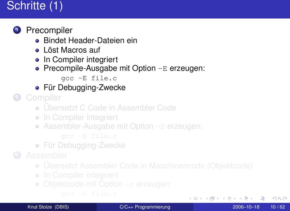 c Für Debugging-Zwecke 2 Compiler Übersetzt C Code in Assembler Code In Compiler integriert Assembler-Ausgabe mit Option -S
