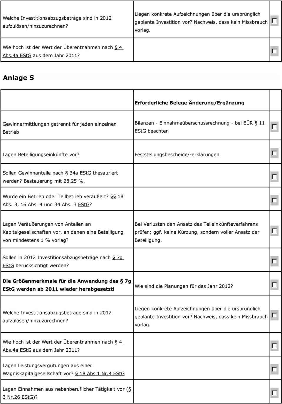 Anlage S Gewinnermittlungen getrennt für jeden einzelnen Betrieb Bilanzen - Einnahmeüberschussrechnung - bei EÜR 11 EStG beachten Lagen Beteiligungseinkünfte vor?