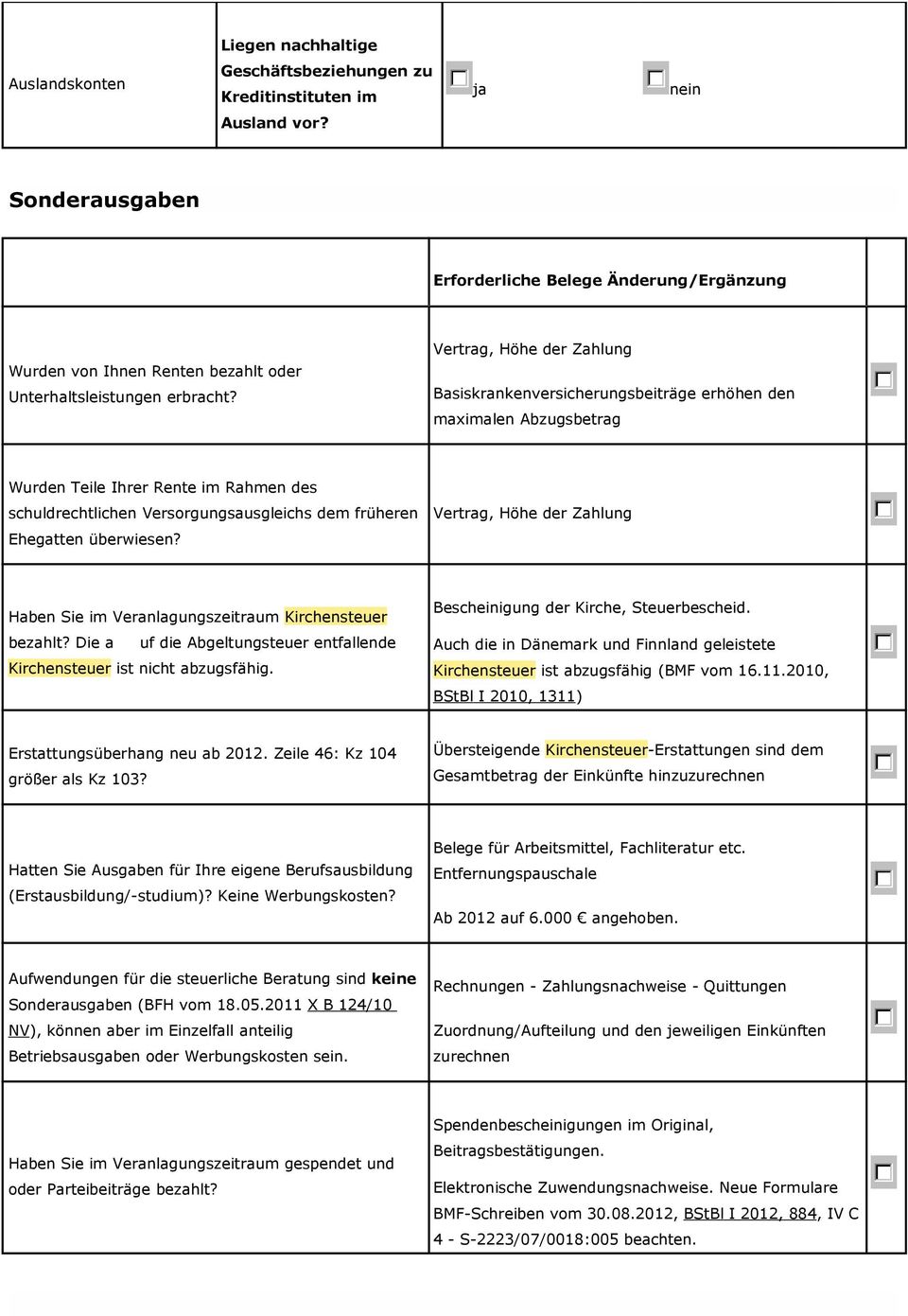 überwiesen? Vertrag, Höhe der Zahlung Haben Sie im Veranlagungszeitraum Kirchensteuer bezahlt? Die a uf die Abgeltungsteuer entfallende Kirchensteuer ist nicht abzugsfähig.