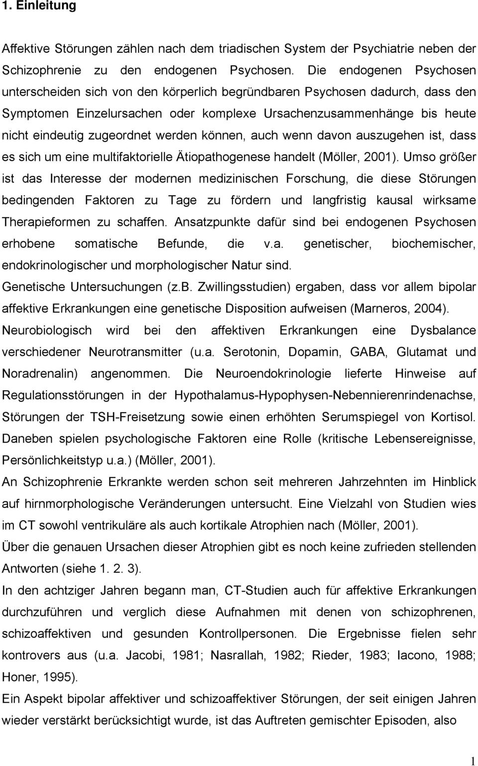 zugeordnet werden können, auch wenn davon auszugehen ist, dass es sich um eine multifaktorielle Ätiopathogenese handelt (Möller, 2001).