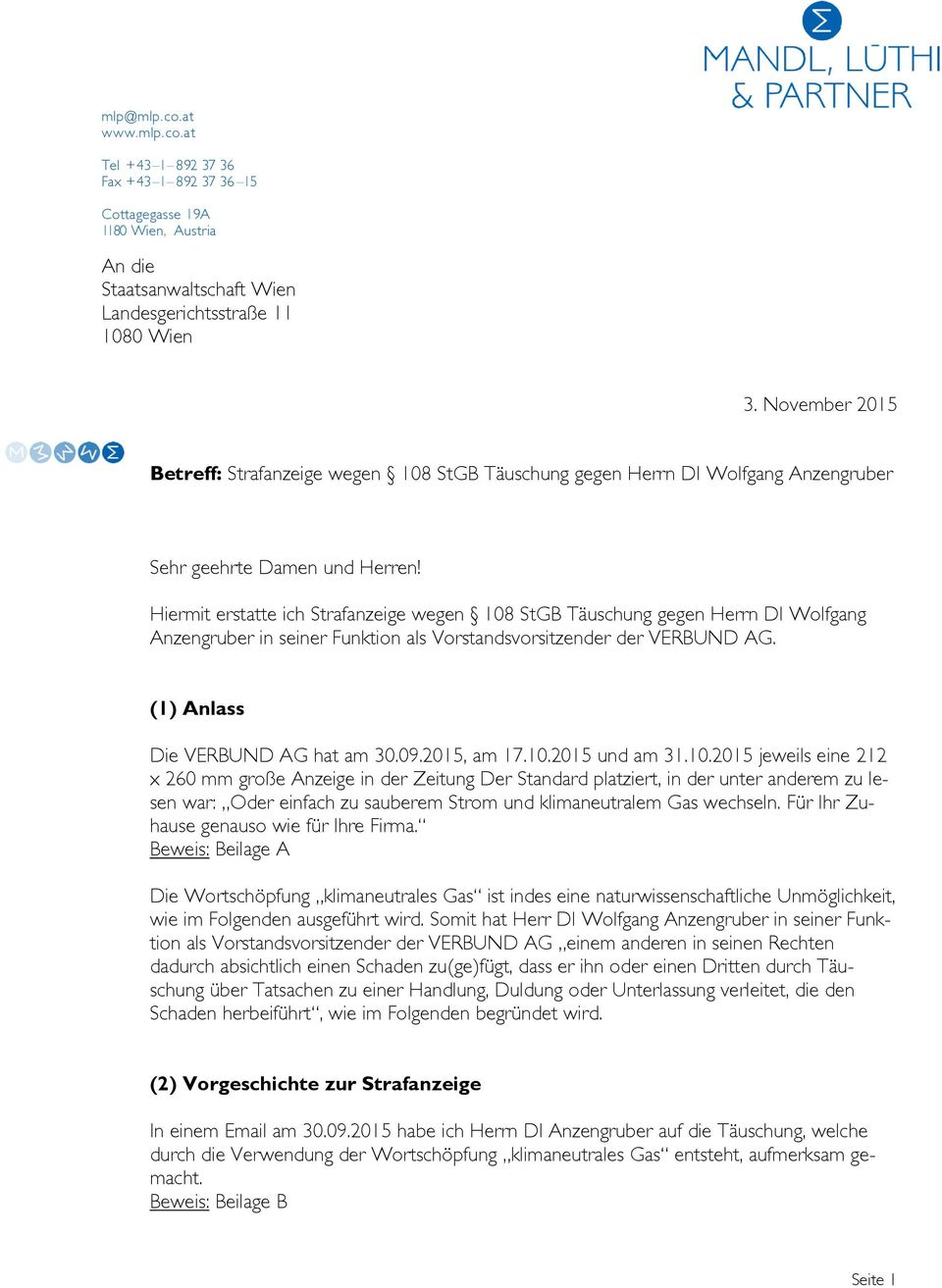 Hiermit erstatte ich wegen 108 StGB Täuschung gegen Herrn DI Wolfgang Anzengruber in seiner Funktion als Vorstandsvorsitzender der VERBUND AG. (1) Anlass Die VERBUND AG hat am 30.09.2015, am 17.10.2015 und am 31.