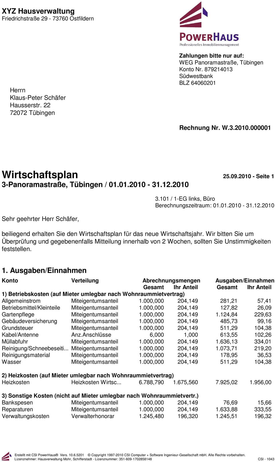 2010 - Seite 1 3-Panoramastraße, Tübingen / 01.01.2010-31.12.2010 Sehr geehrter Herr Schäfer, 3.101 / 1-EG links, Büro Berechnungszeitraum: 01.01.2010-31.12.2010 beiliegend erhalten Sie den Wirtschaftsplan für das neue Wirtschaftsjahr.