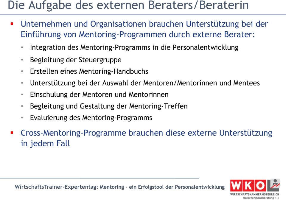 Erstellen eines Mentoring-Handbuchs Unterstützung bei der Auswahl der Mentoren/Mentorinnen und Mentees Einschulung der Mentoren und