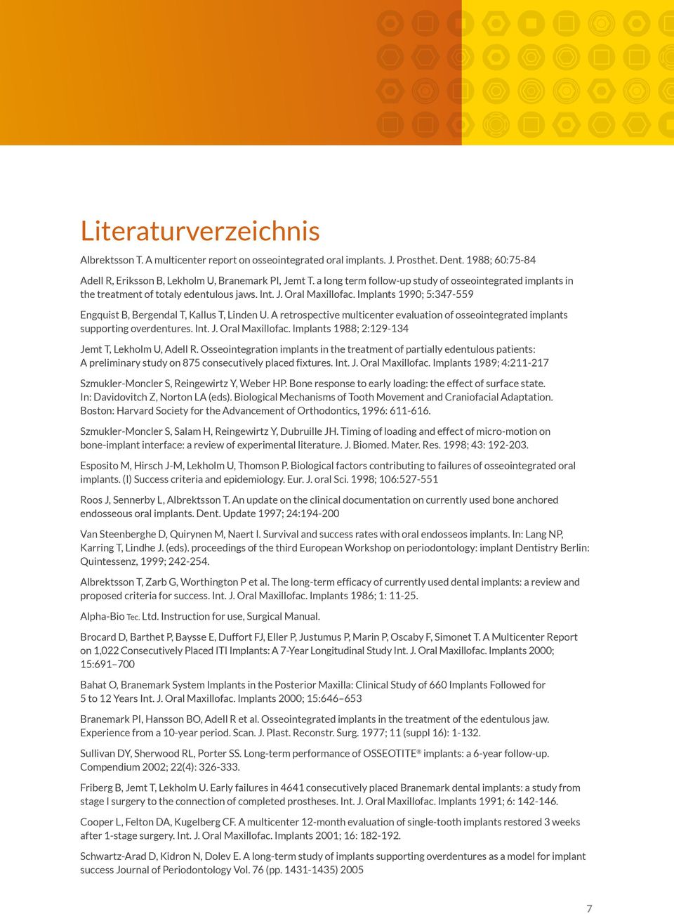 A retrospective multicenter evaluation of osseointegrated implants supporting overdentures. Int. J. Oral Maxillofac. Implants 1988; 2:129-134 Jemt T, Lekholm U, Adell R.