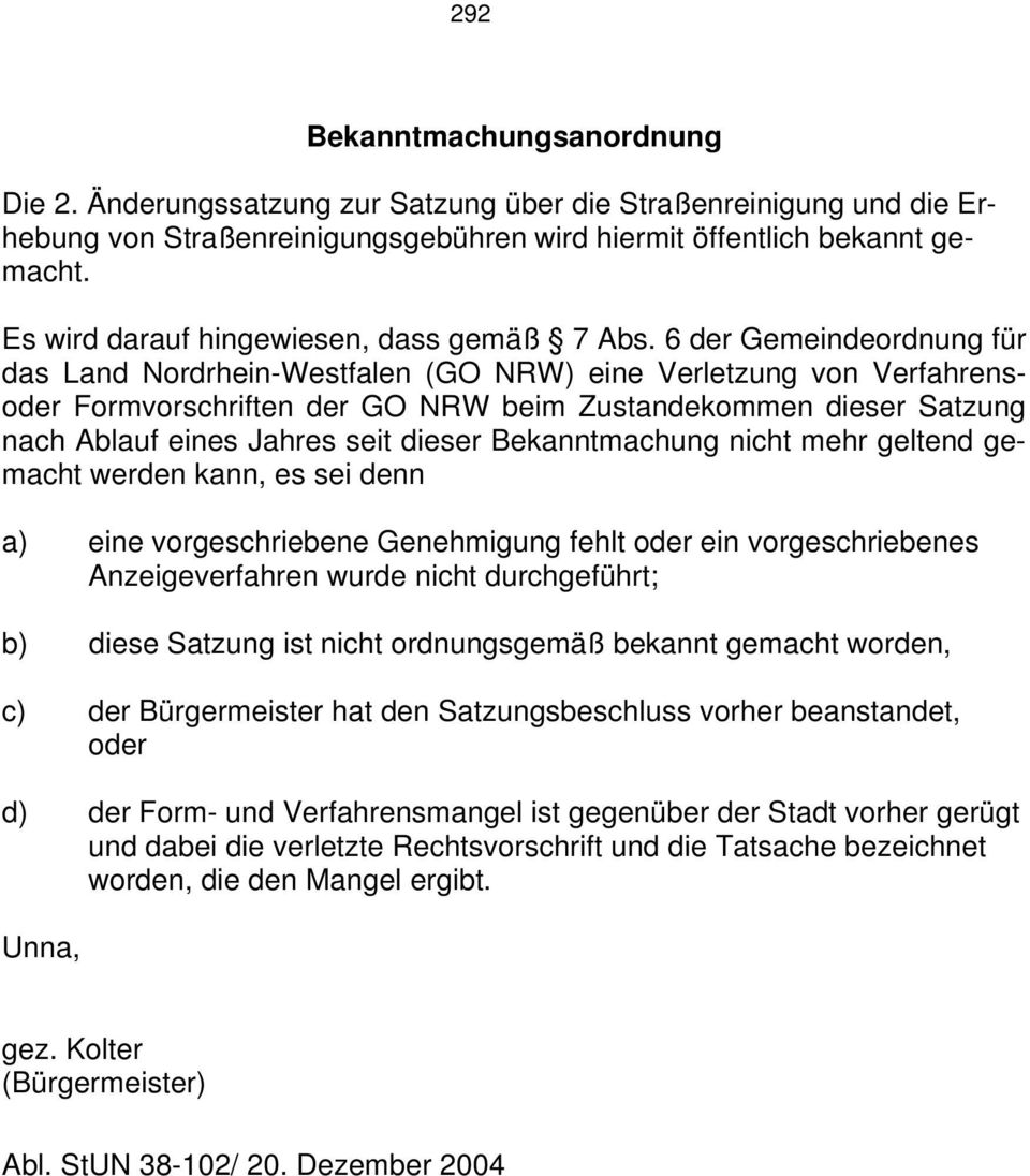 6 der Gemeindeordnung für das Land Nordrhein-Westfalen (GO NRW) eine Verletzung von Verfahrensoder Formvorschriften der GO NRW beim Zustandekommen dieser Satzung nach Ablauf eines Jahres seit dieser