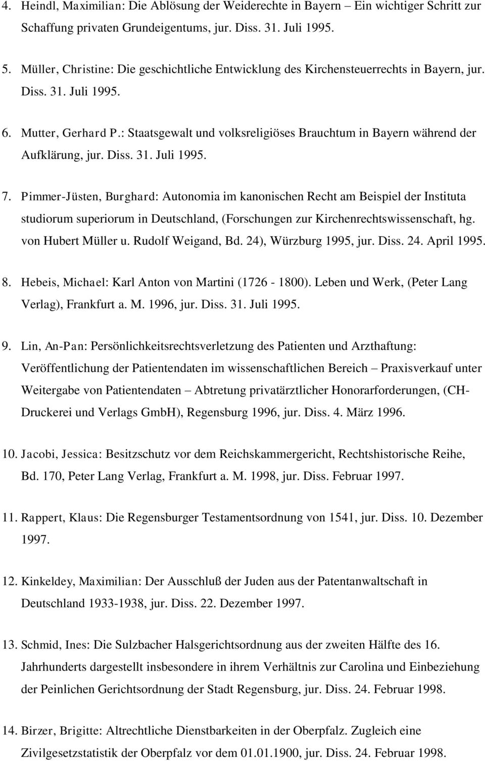 : Staatsgewalt und volksreligiöses Brauchtum in Bayern während der Aufklärung, jur. Diss. 31. Juli 1995. 7.