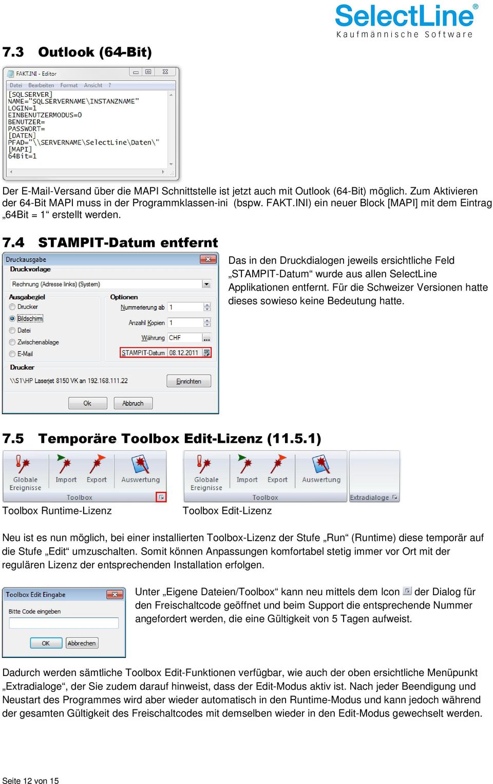 4 STAMPIT-Datum entfernt Das in den Druckdialogen jeweils ersichtliche Feld STAMPIT-Datum wurde aus allen SelectLine Applikationen entfernt.