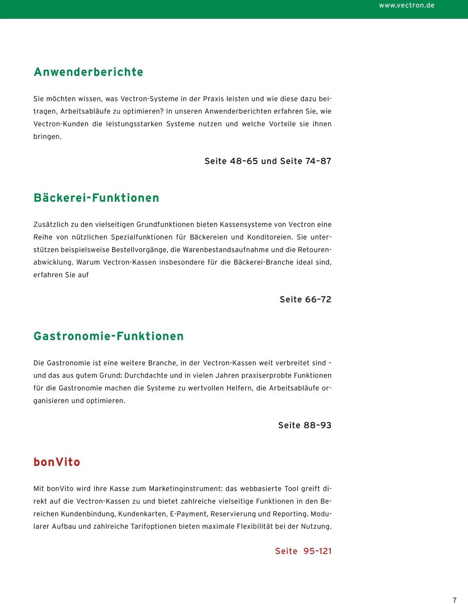 Seite 48 65 und Seite 74 87 Bäckerei-Funktionen Zusätzlich zu den vielseitigen Grundfunktionen bieten Kassensysteme von Vectron eine Reihe von nützlichen Spezialfunktionen für Bäckereien und