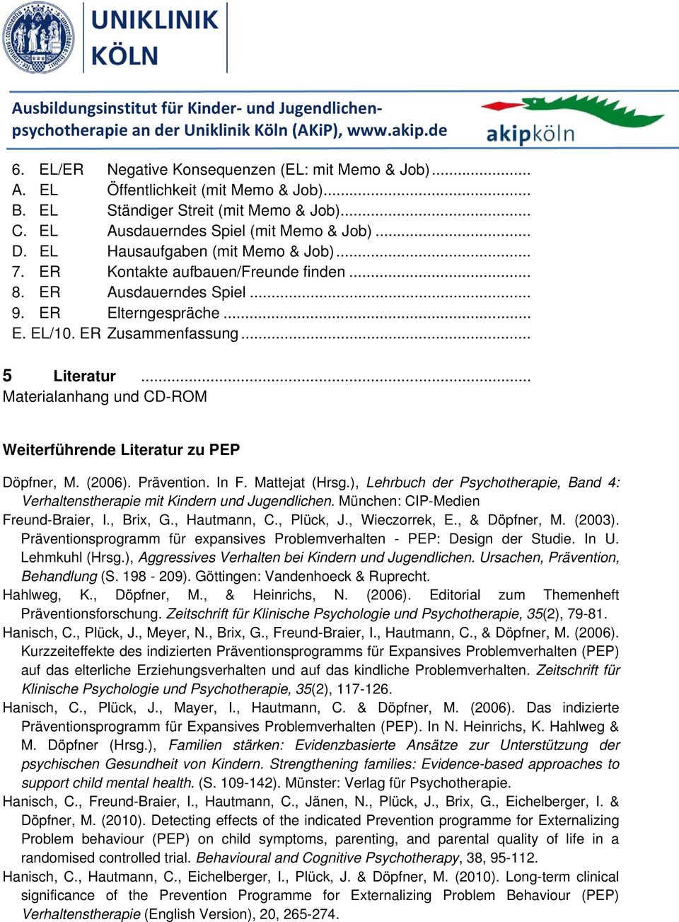 .. Materialanhang und CD-ROM Weiterführende Literatur zu PEP Döpfner, M. (2006). Prävention. In F. Mattejat (Hrsg.