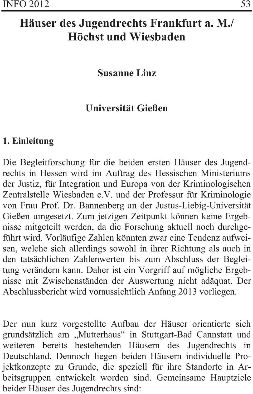 Zentralstelle Wiesbaden e.v. und der Professur für Kriminologie von Frau Prof. Dr. Bannenberg an der Justus-Liebig-Universität Gießen umgesetzt.