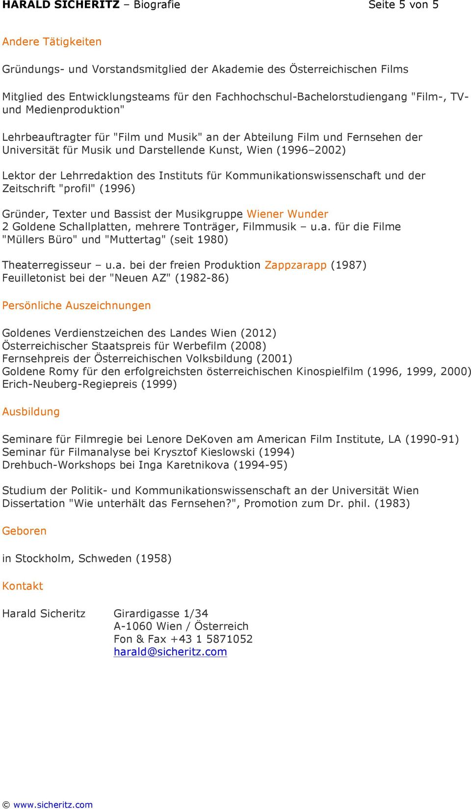 (1996 2002) Lektor der Lehrredaktion des Instituts für Kommunikationswissenschaft und der Zeitschrift "profil" (1996) Gründer, Texter und Bassist der Musikgruppe Wiener Wunder 2 Goldene