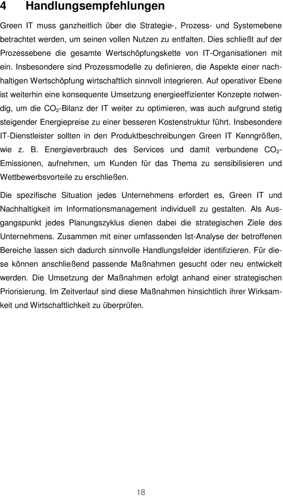 Insbesondere sind Prozessmodelle zu definieren, die Aspekte einer nachhaltigen Wertschöpfung wirtschaftlich sinnvoll integrieren.