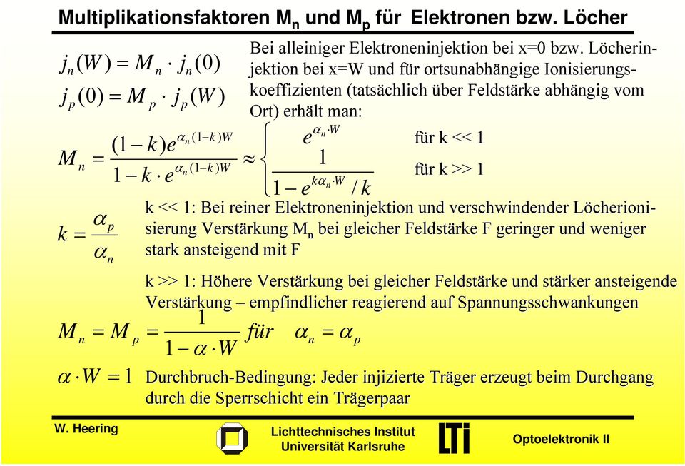 Löcherijektio bei x=w ud für ortsuabhägige Ioisierugskoeffiziete (tatsächlich über Feldstärke abhägig vom Ort) erhält ma: e 1 e für α 1 kα W = α / k für k >> 1 k << 1: Bei reier