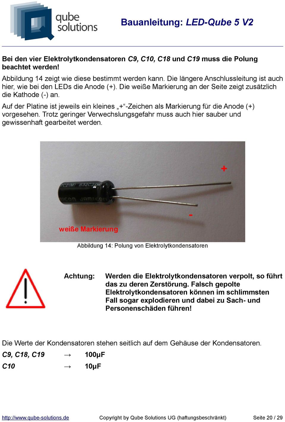 Auf der Platine ist jeweils ein kleines + -Zeichen als Markierung für die Anode (+) vorgesehen. Trotz geringer Verwechslungsgefahr muss auch hier sauber und gewissenhaft gearbeitet werden.