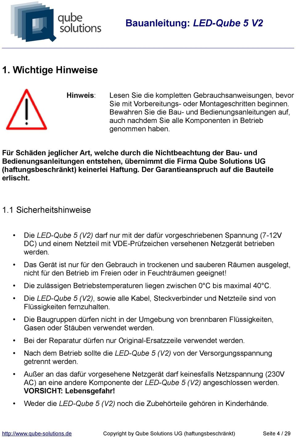 Für Schäden jeglicher Art, welche durch die Nichtbeachtung der Bau- und Bedienungsanleitungen entstehen, übernimmt die Firma Qube Solutions UG (haftungsbeschränkt) keinerlei Haftung.