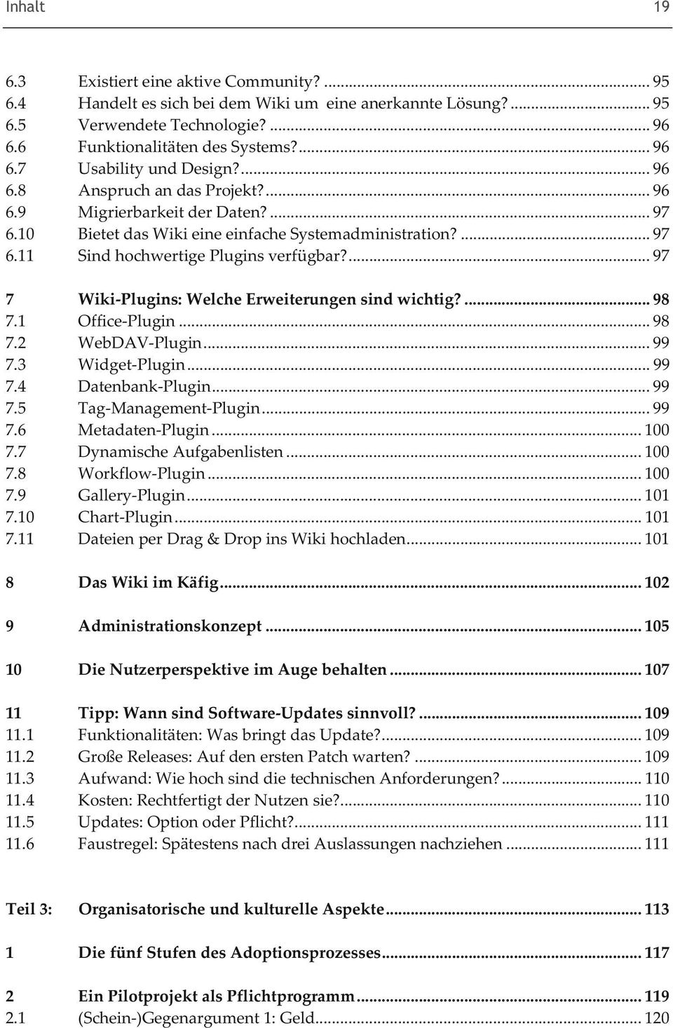 ... 97 7 Wiki-Plugins: Welche Erweiterungen sind wichtig?... 98 7.1 Office-Plugin... 98 7.2 WebDAV-Plugin... 99 7.3 Widget-Plugin... 99 7.4 Datenbank-Plugin... 99 7.5 Tag-Management-Plugin... 99 7.6 Metadaten-Plugin.