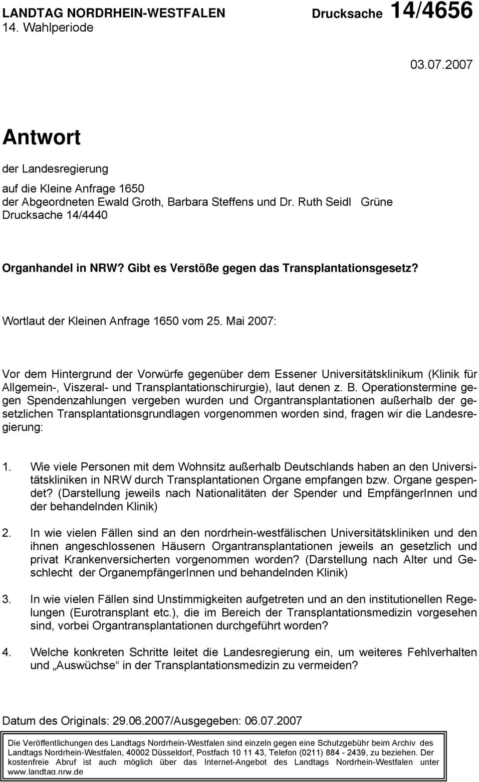 Mai 2007: Vor dem Hintergrund der Vorwürfe gegenüber dem Essener Universitätsklinikum (Klinik für Allgemein-, Viszeral- und Transplantationschirurgie), laut denen z. B.