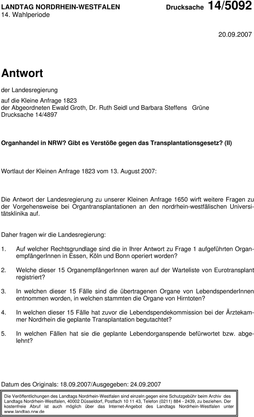 August 2007: Die Antwort der Landesregierung zu unserer Kleinen Anfrage 1650 wirft weitere Fragen zu der Vorgehensweise bei Organtransplantationen an den nordrhein-westfälischen Universitätsklinika