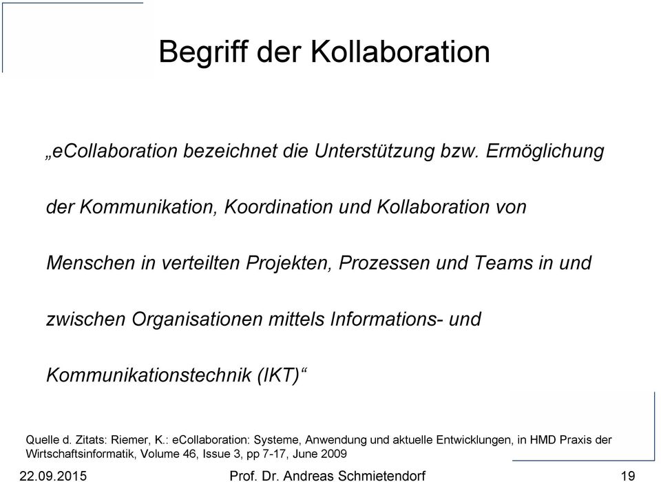 und zwischen Organisationen mittels Informations- und Kommunikationstechnik (IKT) Quelle d. Zitats: Riemer, K.