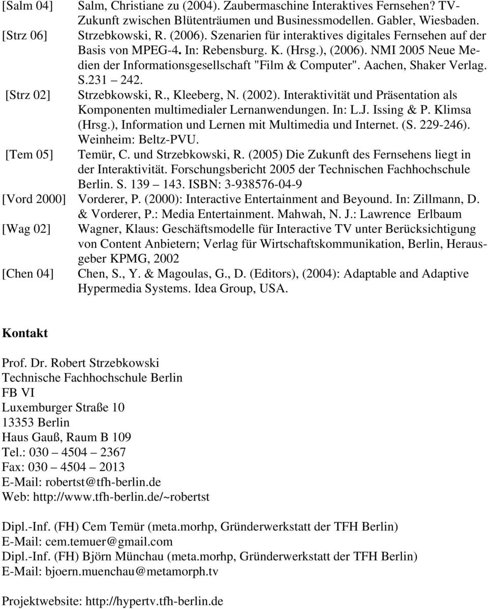 S.231 242. [Strz 02] Strzebkowski, R., Kleeberg, N. (2002). Interaktivität und Präsentation als Komponenten multimedialer Lernanwendungen. In: L.J. Issing & P. Klimsa (Hrsg.
