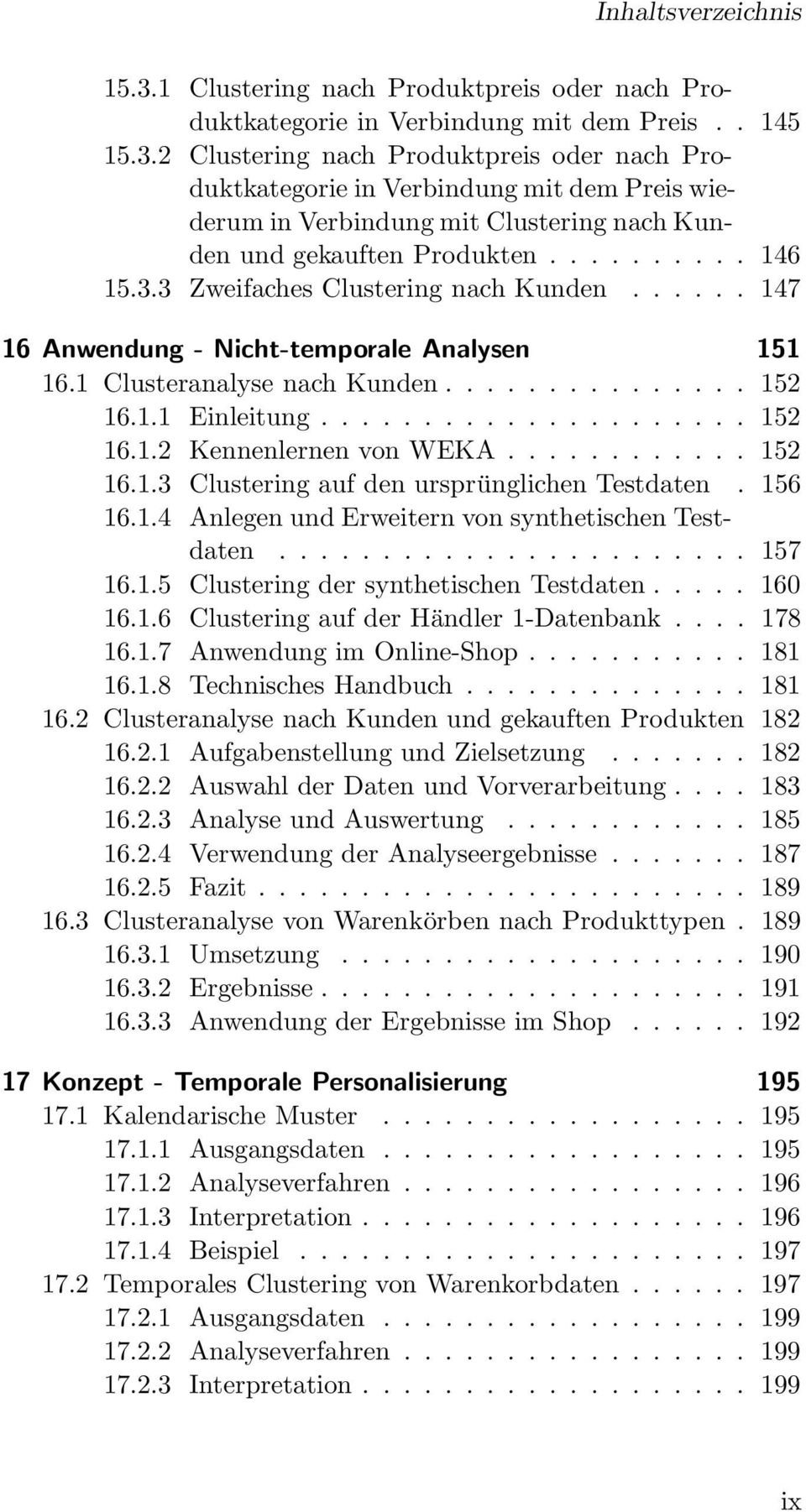 ........... 152 16.1.3 Clustering auf den ursprünglichen Testdaten. 156 16.1.4 Anlegen und Erweitern von synthetischen Testdaten....................... 157 16.1.5 Clustering der synthetischen Testdaten.