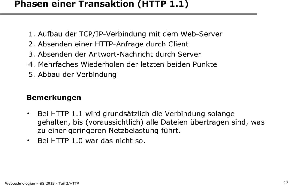 Mehrfaches Wiederholen der letzten beiden Punkte 5. Abbau der Verbindung Bemerkungen Bei HTTP 1.