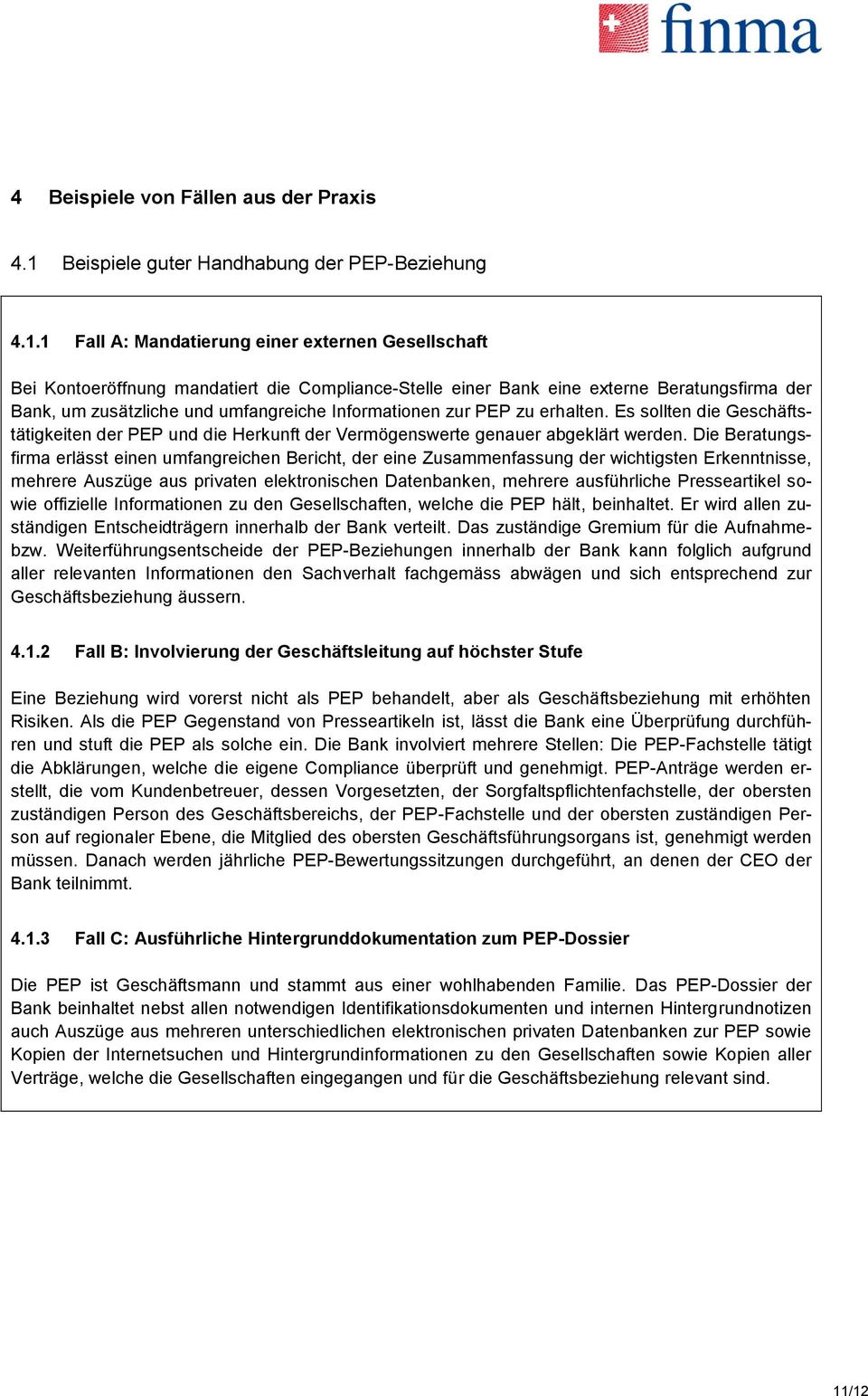 1 Fall A: Mandatierung einer externen Gesellschaft Bei Kontoeröffnung mandatiert die Compliance-Stelle einer Bank eine externe Beratungsfirma der Bank, um zusätzliche und umfangreiche Informationen