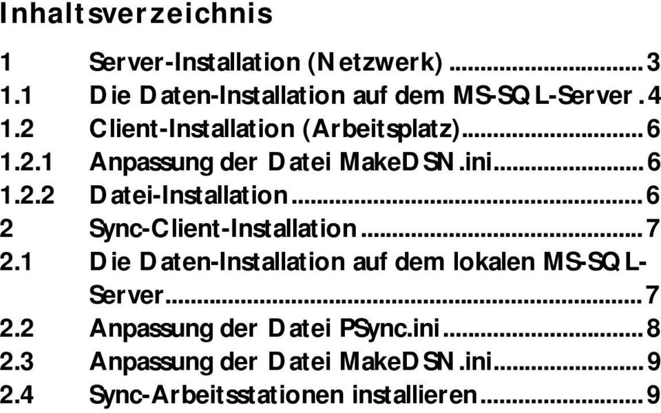 ..6 2 Sync-Client-Installation...7 2.1 Die Daten-Installation auf dem lokalen MS-SQL- Server...7 2.2 Anpassung der Datei PSync.
