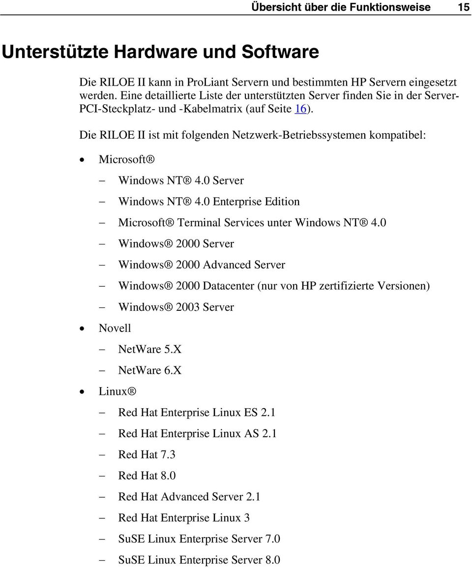 Die RILOE II ist mit folgenden Netzwerk-Betriebssystemen kompatibel: Microsoft Novell Linux Windows NT 4.0 Server Windows NT 4.0 Enterprise Edition Microsoft Terminal Services unter Windows NT 4.