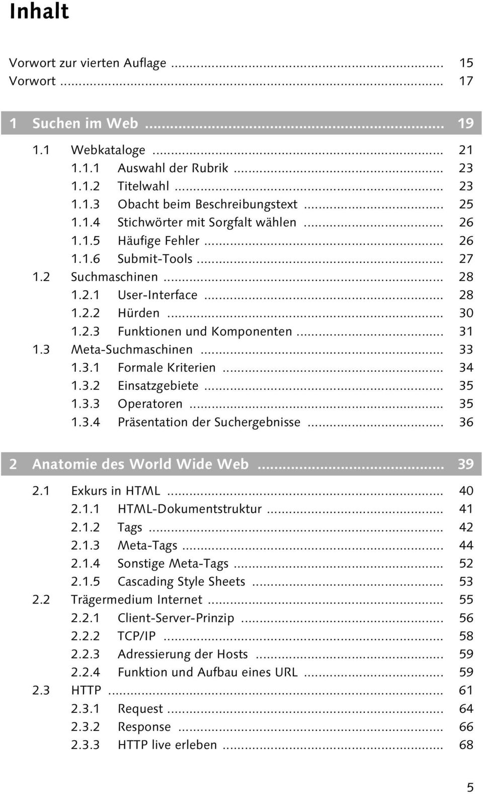 .. 34 1.3.2 Einsatzgebiete... 35 1.3.3 Operatoren... 35 1.3.4 Präsentation der Suchergebnisse... 36 2 Anatomie des World Wide Web... 39 2.1 Exkurs in HTML... 40 2.1.1 HTML-Dokumentstruktur... 41 2.1.2 Tags.