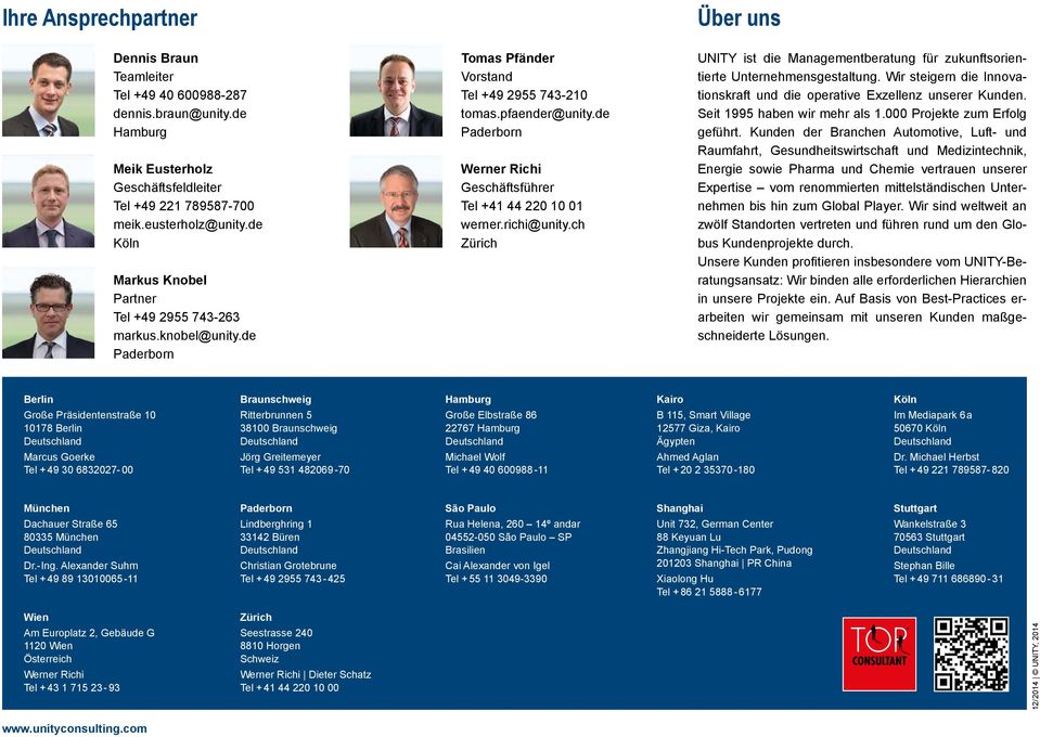de Paderbrn Werner Richi Geschäftsführer Tel +41 44 220 10 01 werner.richi@unity.ch Zürich UNITY ist die Managementberatung für zukunftsrientierte Unternehmensgestaltung.