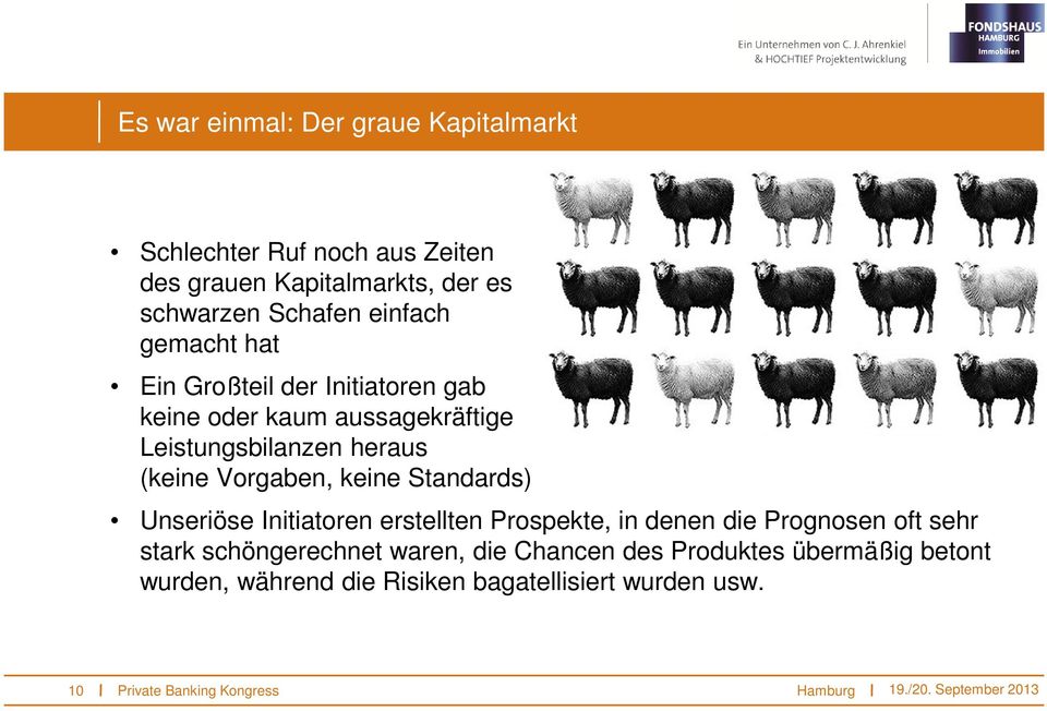 heraus (keine Vorgaben, keine Standards) Unseriöse Initiatoren erstellten Prospekte, in denen die Prognosen oft sehr