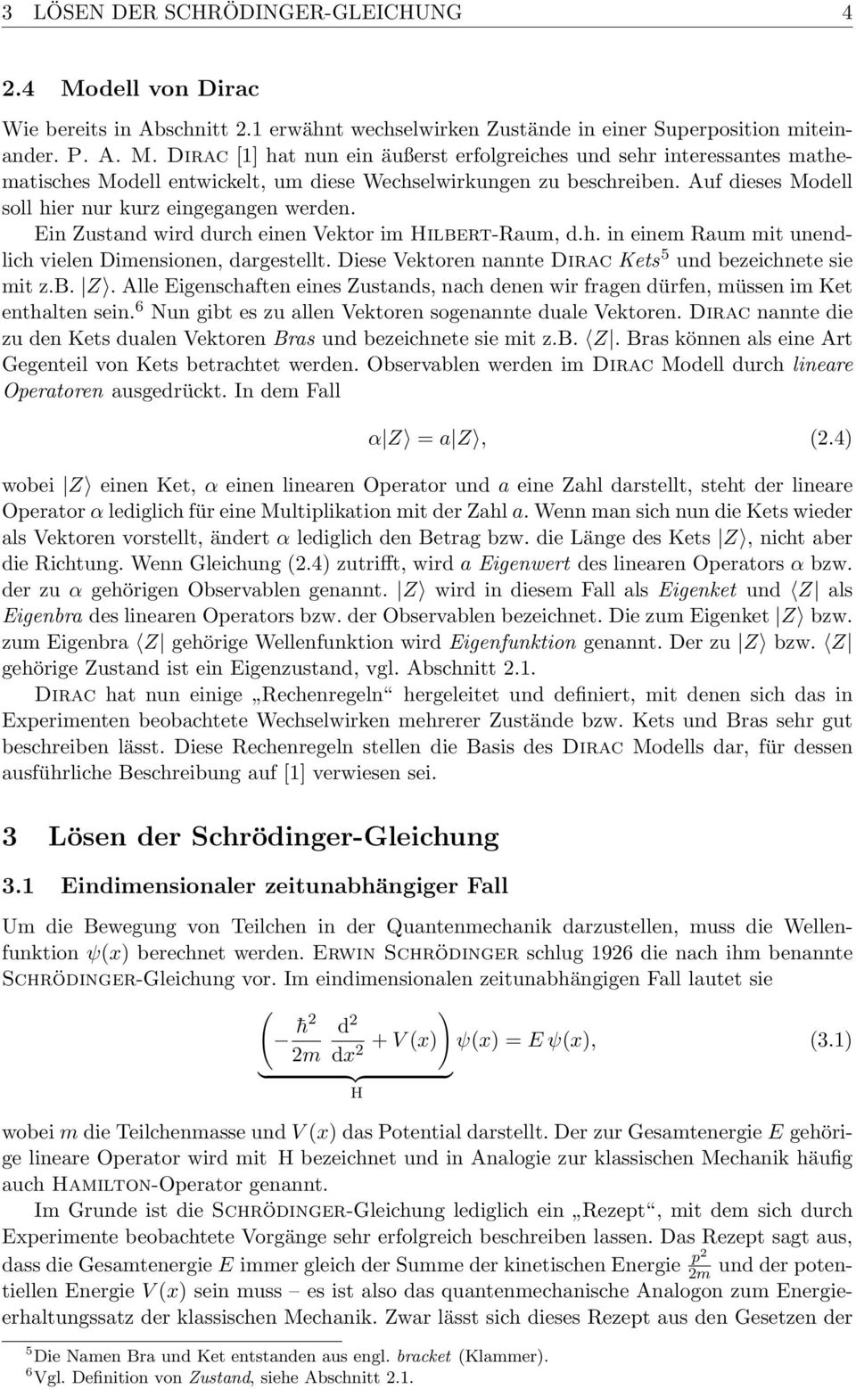 Diese Vektoren nannte Dirac Kets 5 und bezeichnete sie mit z.b. Z. Alle Eigenschaften eines Zustands, nach denen wir fragen dürfen, müssen im Ket enthalten sein.