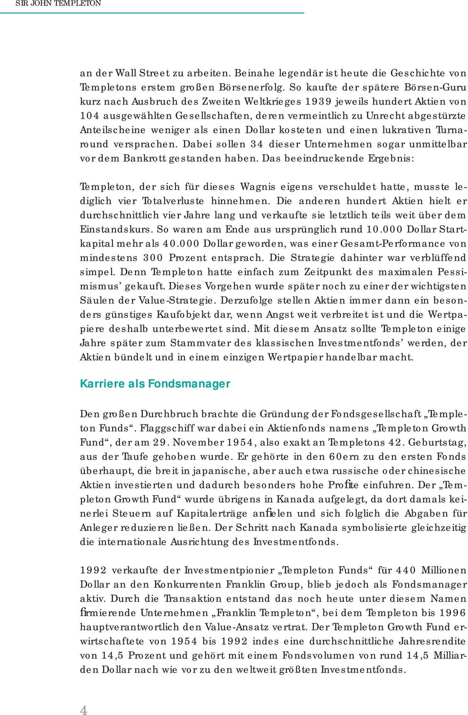 weniger als einen Dollar kosteten und einen lukrativen Turnaround versprachen. Dabei sollen 34 dieser Unternehmen sogar unmittelbar vor dem Bankrott gestanden haben.