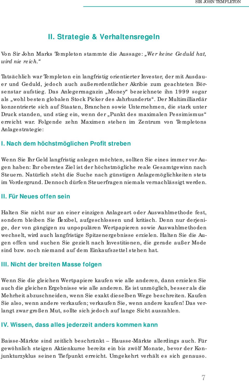 Das Anlegermagazin Money bezeichnete ihn 1999 sogar als wohl besten globalen Stock Picker des Jahrhunderts.