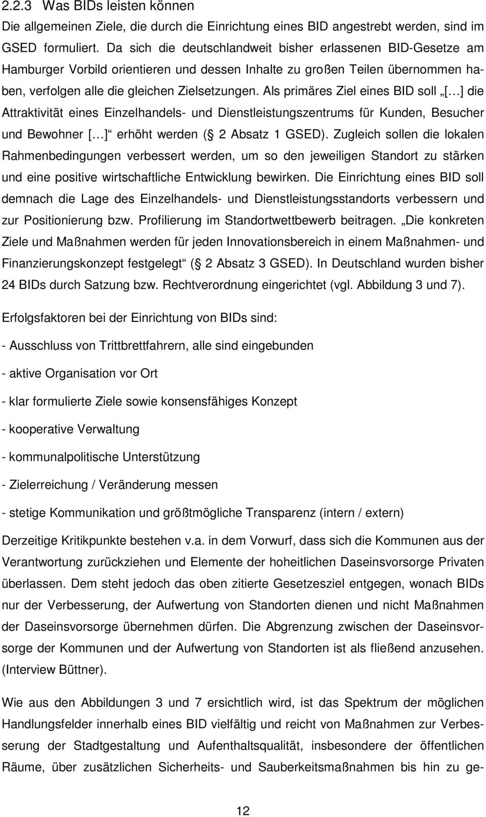 Als primäres Ziel eines BID soll [ ] die Attraktivität eines Einzelhandels- und Dienstleistungszentrums für Kunden, Besucher und Bewohner [ ] erhöht werden ( 2 Absatz 1 GSED).