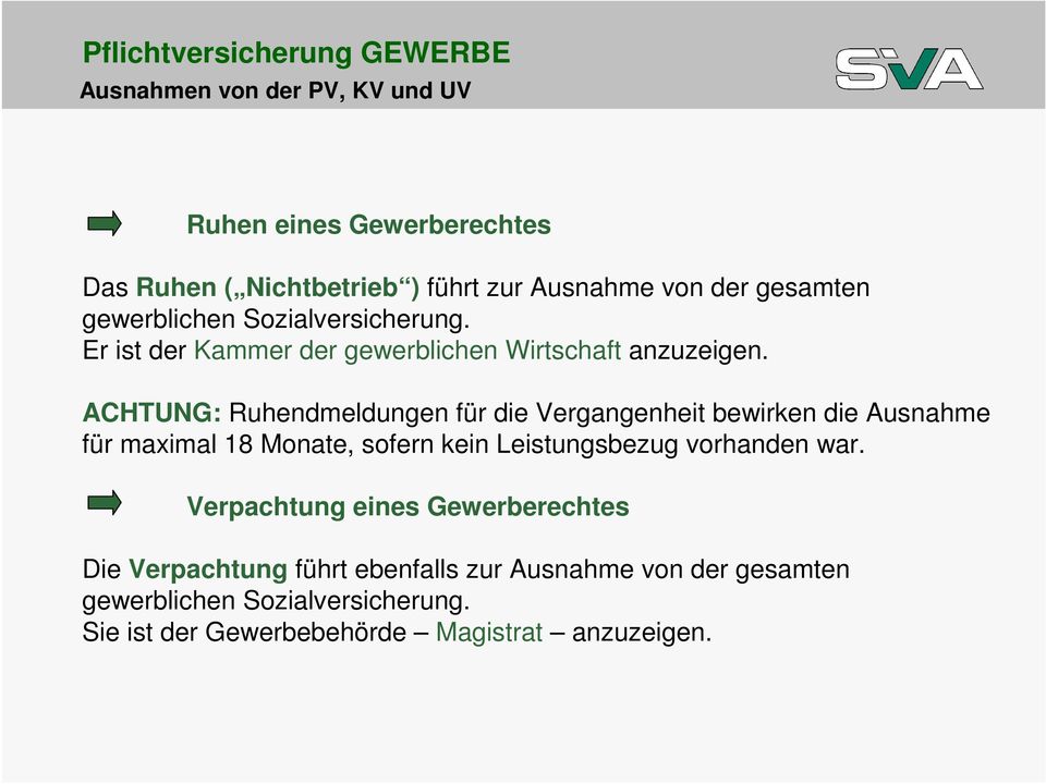 ACHTUNG: Ruhendmeldungen für die Vergangenheit bewirken die Ausnahme für maximal 18 Monate, sofern kein Leistungsbezug vorhanden war.