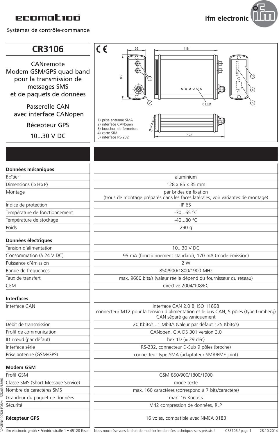 fonctionnement Température de stockage Poids Données électriques Tension d alimentation Consommation (à V DC) Puissance d émission Bande de fréquences Taux de transfert CEM Interfaces Interface CAN