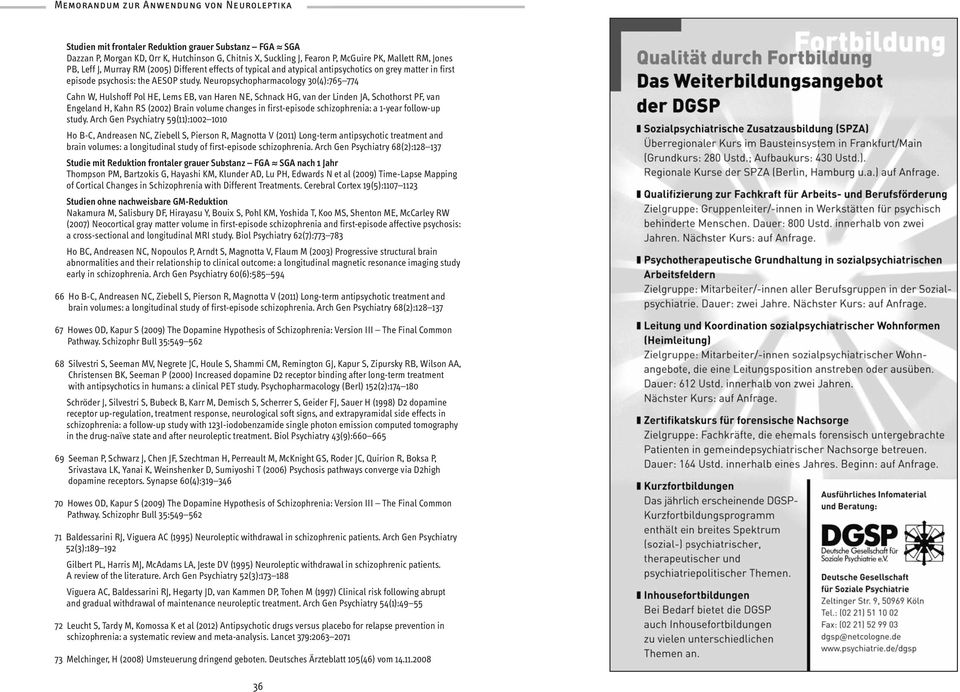 Neuropsychopharmacology 30(4):765 774 Cahn W, Hulshoff Pol HE, Lems EB, van Haren NE, Schnack HG, van der Linden JA, Schothorst PF, van Engeland H, Kahn RS (2002) Brain volume changes in