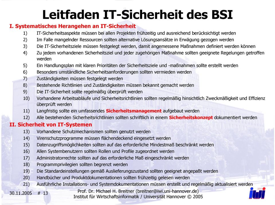 Lösungsansätze in Erwägung gezogen werden 3) Die IT-Sicherheitsziele müssen festgelegt werden, damit angemessene Maßnahmen definiert werden können 4) Zu jedem vorhandenen Sicherheitsziel und jeder