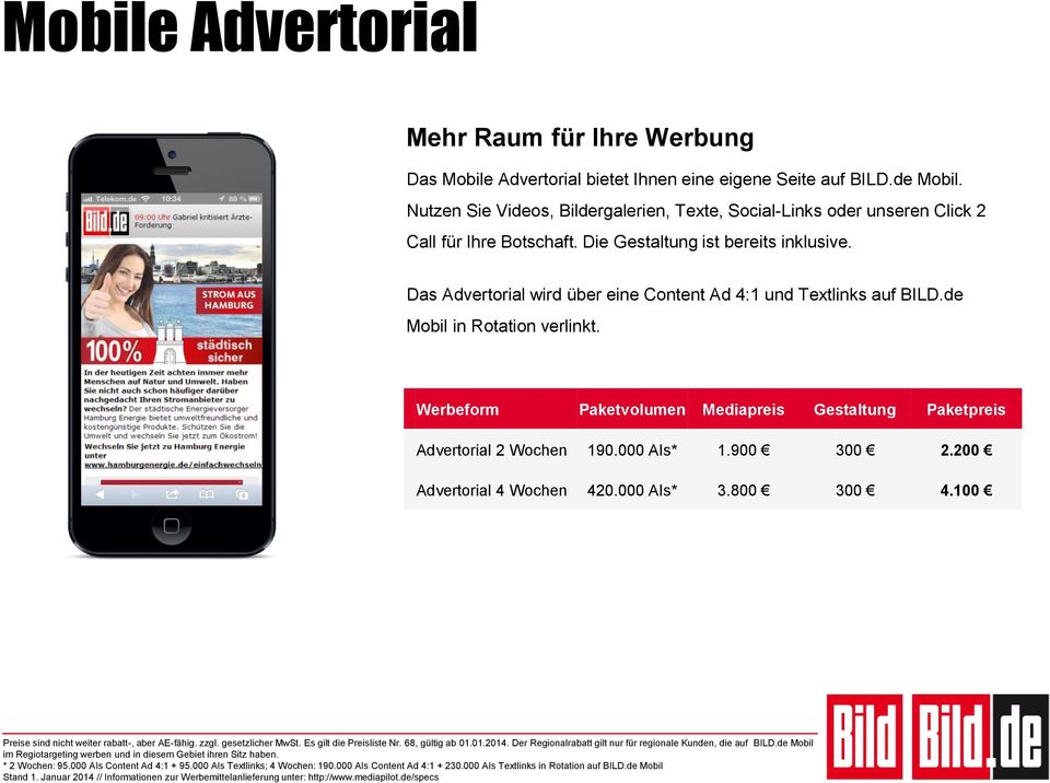 Das Advertorial wird über eine Content Ad 4:1 und Textlinks auf BILD.de Mobil in Rotation verlinkt. Werbeform Paketvolumen Mediapreis Gestaltung Paketpreis Advertorial 2 Wochen 190.