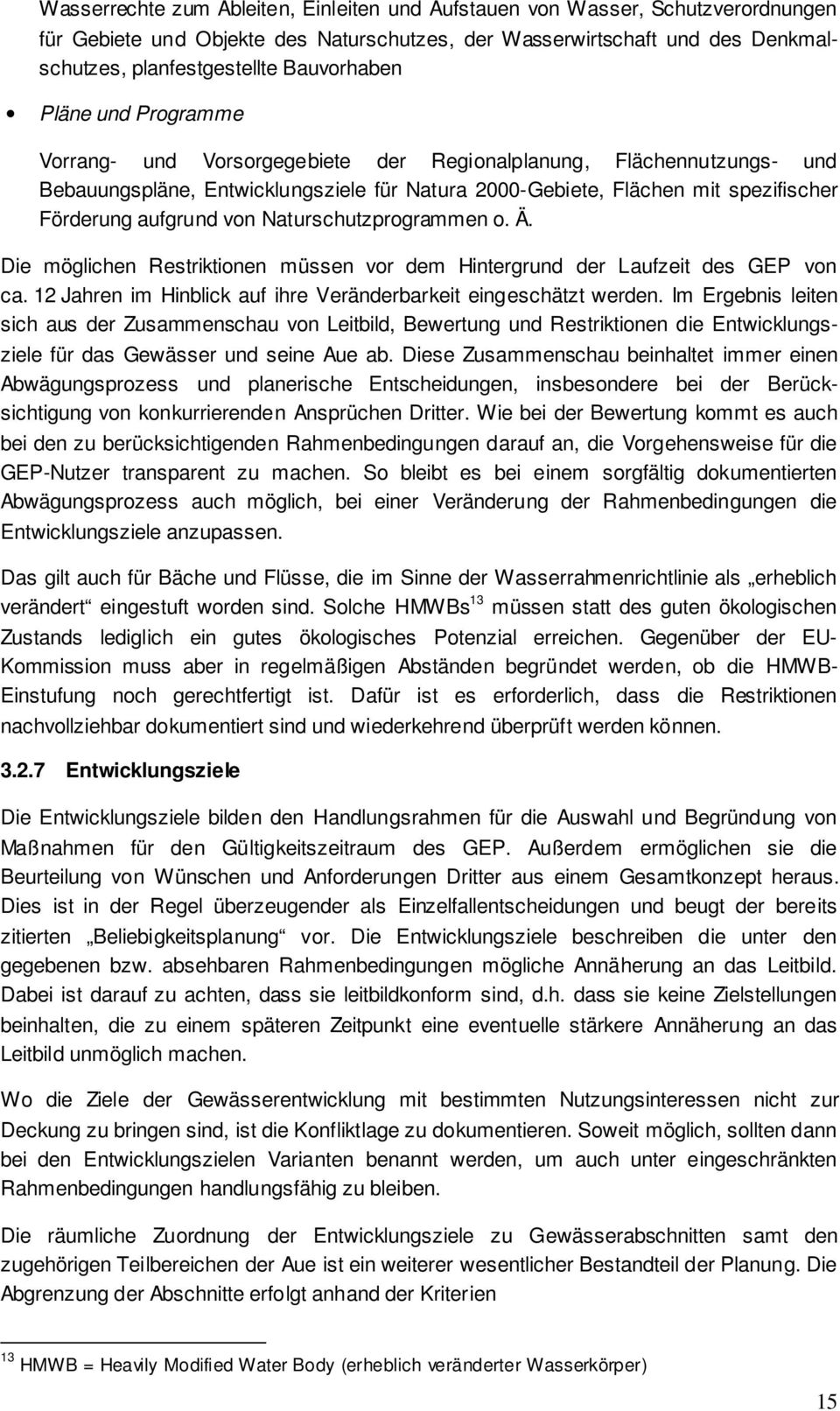 aufgrund von Naturschutzprogrammen o. Ä. Die möglichen Restriktionen müssen vor dem Hintergrund der Laufzeit des GEP von ca. 12 Jahren im Hinblick auf ihre Veränderbarkeit eingeschätzt werden.