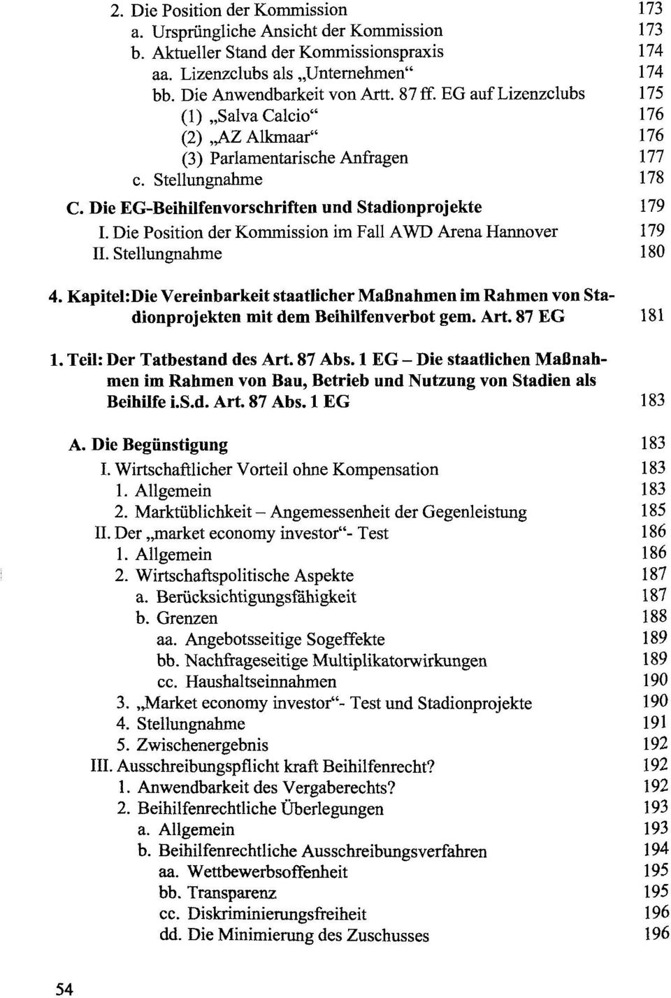 Die Position der Kommission im Fall AWD Arena Hannover 179 II. Stellungnahme 180 4. Kapitel:Die Vereinbarkeit staatlicher MaBnahmen im Rahmen von Stadionprojekten mit dem Beihilfenverbot gem. Art.