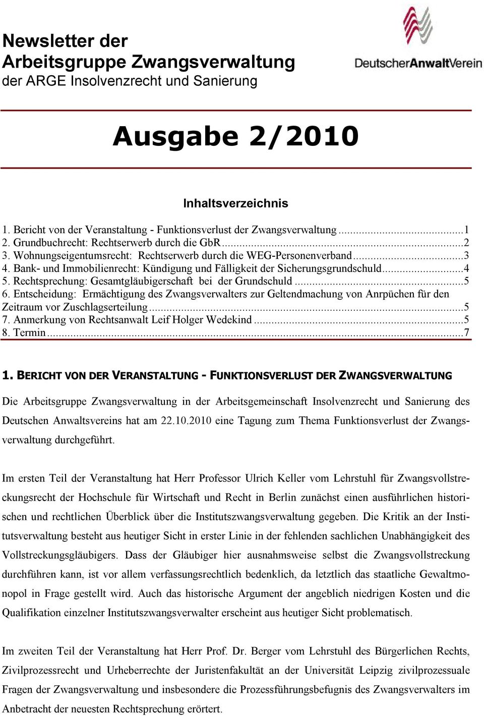 Bank- und Immobilienrecht: Kündigung und Fälligkeit der Sicherungsgrundschuld... 4 5. Rechtsprechung: Gesamtgläubigerschaft bei der Grundschuld... 5 6.