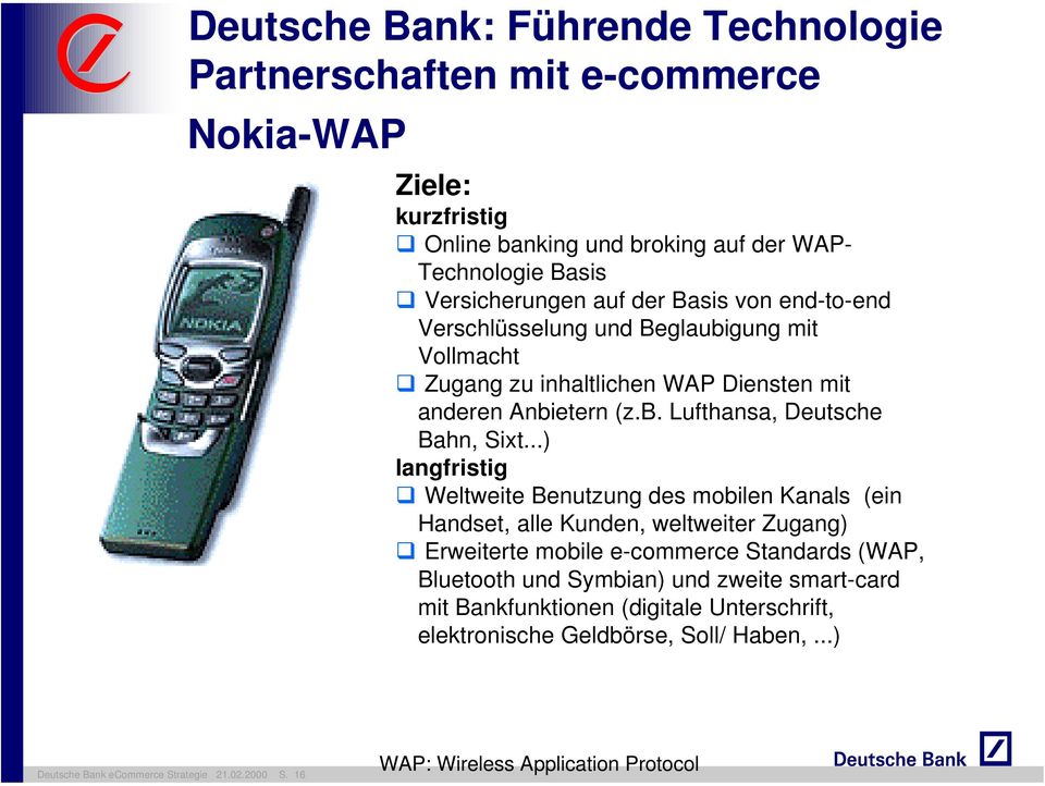 ..) langfristig ❹ Weltweite Benutzung des mobilen Kanals (ein Handset, alle Kunden, weltweiter Zugang) ❹ Erweiterte mobile e-commerce Standards (WAP, Bluetooth und Symbian) und