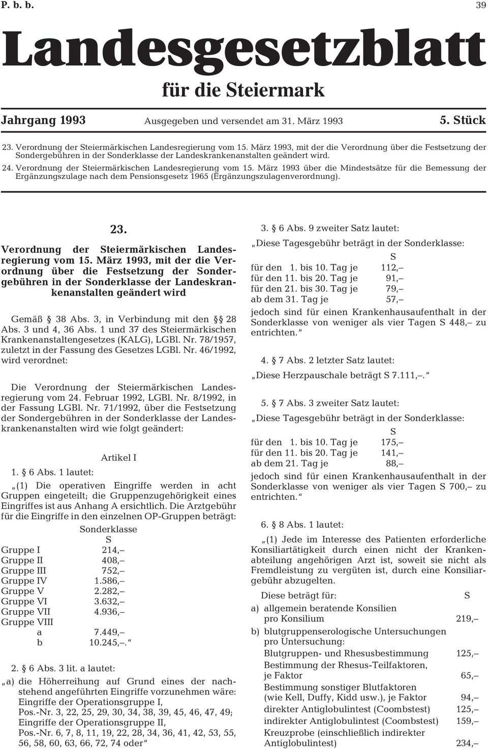 März 1993 über die Mindestsätze für die Bemessung der Ergänzungszulage nach dem Pensionsgesetz 1965 (Ergänzungszulagenverordnung). 23. Verordnung der teiermärkischen Landesregierung vom 15.