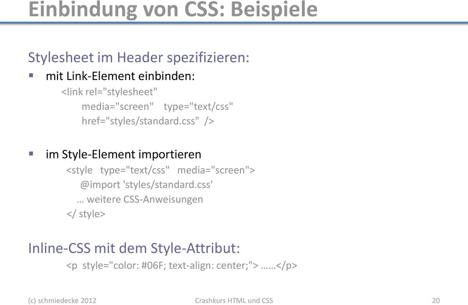 css" /> im Style-Element importieren <style type="text/css" media="screen"> @import 'styles/standard.
