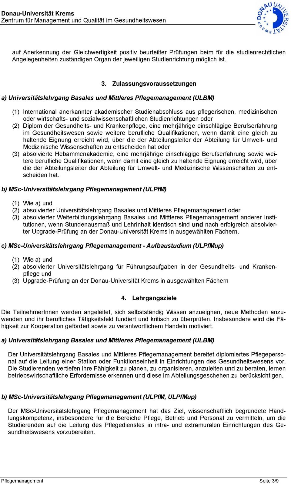 wirtschafts- und sozialwissenschaftlichen Studienrichtungen oder (2) Diplom der Gesundheits- und Krankenpflege, eine mehrjährige einschlägige Berufserfahrung im Gesundheitswesen sowie weitere