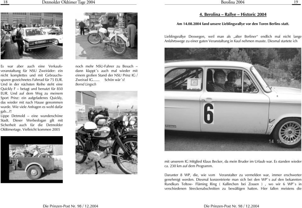 Diesmal startete ich Es war aber auch eine Verkaufsveranstaltung für NSU Zweiräder: ein nicht komplettes und mit Gebrauchsspuren gezeichnetes Fahrrad für 75 EUR.