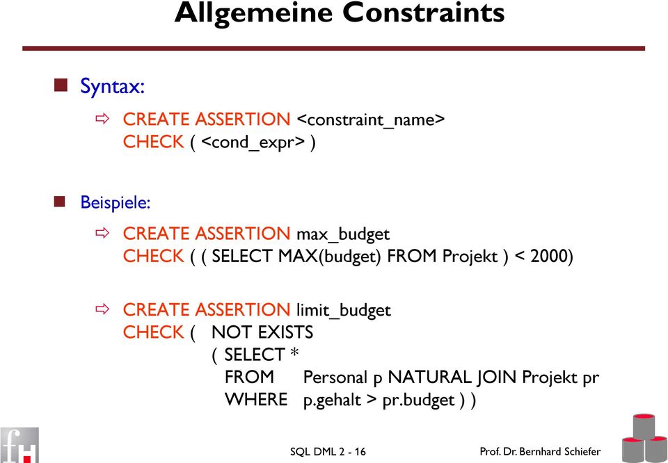 MAX(budget) FROM Projekt ) < 2000) CREATE ASSERTION limit_budget CHECK ( NOT